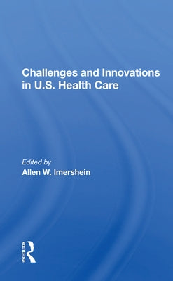 Challenges and Innovations in U.S. Health Care by Imershein, Allen W.