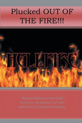 Plucked Out Of The Fire!: Reconciliation Unto God - Poems for the Believers of Faith by Andrews, Edward