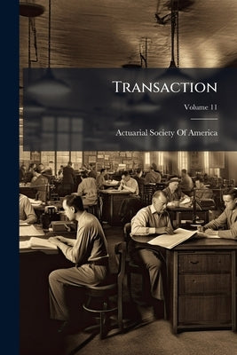 Transaction; Volume 11 by Actuarial Society of America