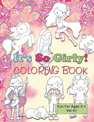 It's So Girly Coloring Book Fun For Ages 3 + Vol 2: Mermaids Princesses Unicorns Coloring Fun Just For Girls by Enomis Publishing House