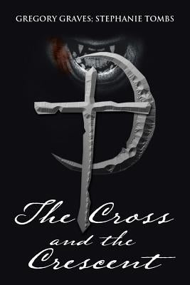 The Cross and the Crescent: Nikoli Fenchetti by Gregory Graves