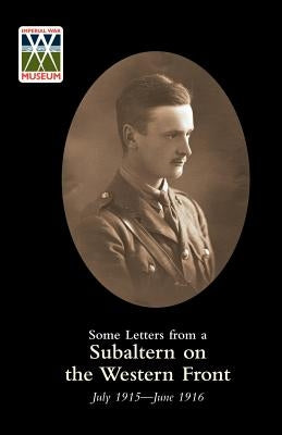 SOME LETTERS FROM A SUBALTERN ON THE WESTERN FRONT. July 1915-June 1916. by Hoyle M. C., Lieut J. B.