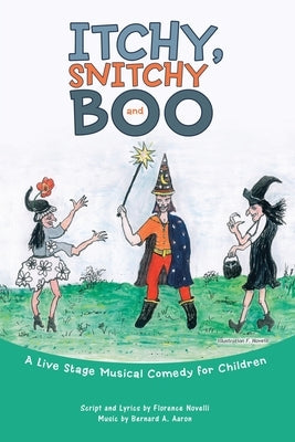 Itchy, Snitchy and Boo: A Live Stage Musical Comedy for Children by Novelli, Florence