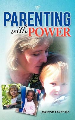 Parenting with Power by Coley M. S., Johnnie