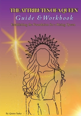 Attributes of a Queen: Guide & Workbook by Wharton, Queen Tasha