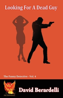 Looking For A Dead Guy (Funny Detective Volume 4) by Berardelli, David