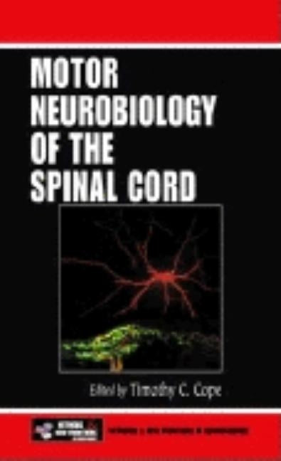 Motor Neurobiology of the Spinal Cord by Cope, Timothy C.