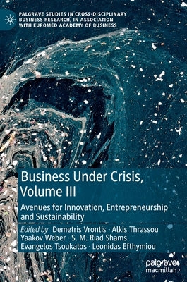 Business Under Crisis, Volume III: Avenues for Innovation, Entrepreneurship and Sustainability by Vrontis, Demetris