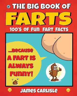 The Big Book Of Farts: Because a fart is always funny by Carlisle, James