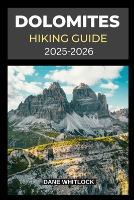 Dolomites Hiking Guide 2025 - 2026 by Whitlock, Dane
