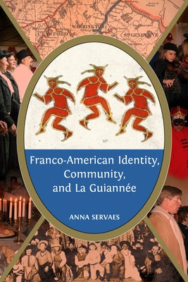 Franco-American Identity, Community, and La Guiannee by Servaes, Anna