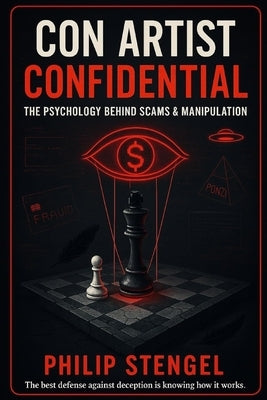 Con Artist Confidential: The Psychology Behind Scams & Manipulation by Stengel, Philip