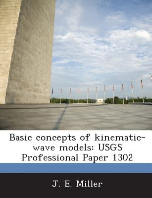 Basic concepts of kinematic-wave models: USGS Professional Paper 1302 by Miller, J. E.