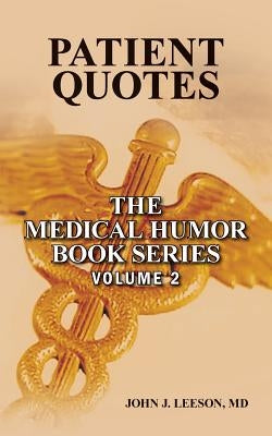 Patient Quotes: The Medical Humor Book Series by Leeson, MD John J.