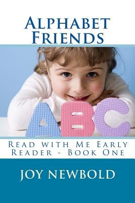 Alphabet Friends: Read with Me Early Reader - Book One by Newbold, Joy