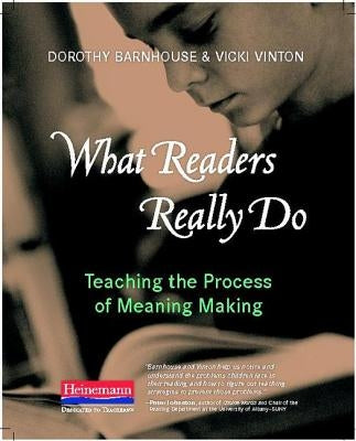 What Readers Really Do: Teaching the Process of Meaning Making by Vinton, Vicki