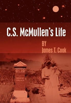 C.S. McMullen's Life by Cook, James T.