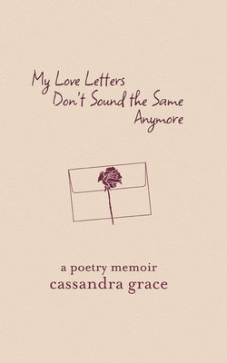 My Love Letters Don't Sound the Same Anymore by Grace, Cassandra
