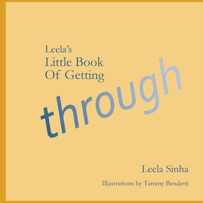 Leela's Little Book of Getting Through by Sinha, Leela R.