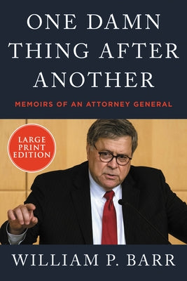 One Damn Thing After Another: Memoirs of an Attorney General by Barr, William P.