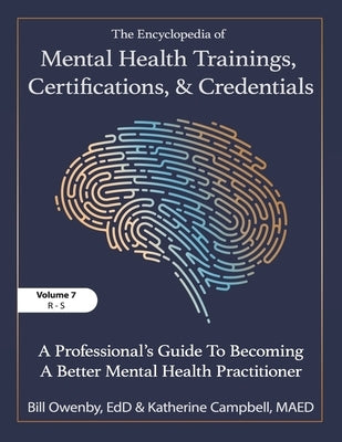 The Encyclopedia of Mental Health Trainings, Certifications, and Credentials: A Professional's Guide to Becoming a Better Mental Health Practitioner V by Owenby, Bill