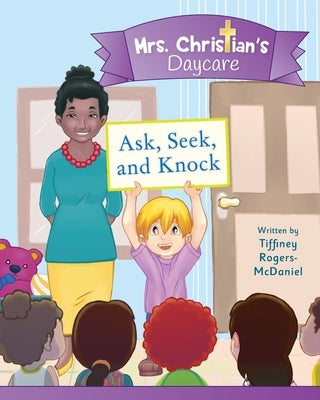 Ask, Seek and Knock by Rogers-McDaniel, Tiffiney