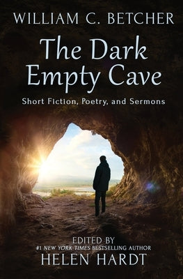 The Dark Empty Cave: Short Fiction, Poetry, and Sermons by Hardt, Helen