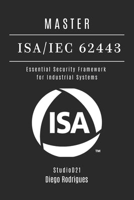 Master Isa/Iec 62443: Essential Security Framework for Industrial Systems by Smart Tech Content, Studiod21