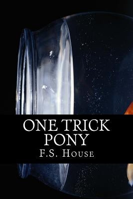 One Trick Pony by House, F. S.