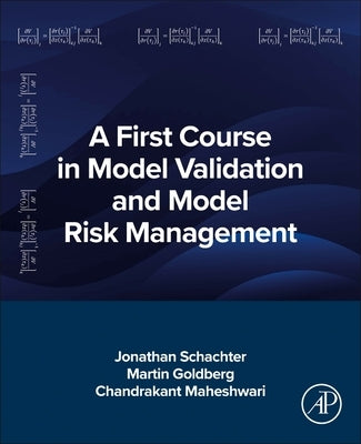 A First Course in Model Validation and Model Risk Management by Schachter, Jonathan