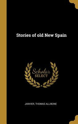 Stories of old New Spain by Allibone, Janvier Thomas
