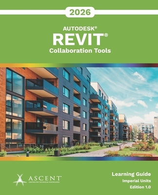 Autodesk Revit 2026: Collaboration Tools (Imperial Units) by Ascent - Center for Technical Knowledge