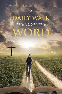 A Daily Walk Through the Word by Atkinson, Bud