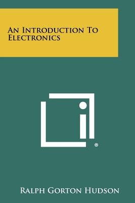 An Introduction To Electronics by Hudson, Ralph Gorton