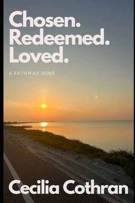 Chosen. Redeemed. Loved.: A Pathway Home by Cothran, Cecilia