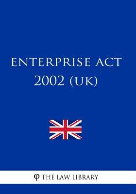Enterprise Act 2002 (UK) by The Law Library