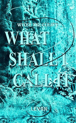 What Shall I Call It?: Levon by Cleave, Wiley Tel