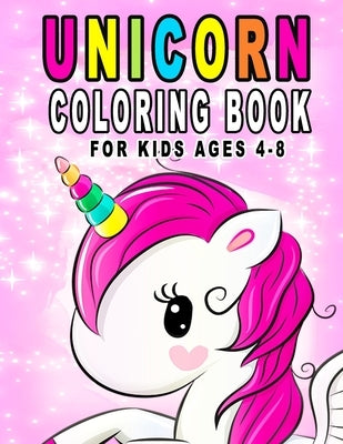 Unicorn Coloring Book For Kids Ages 4-8: Fun Unicorn Activity Book With Beautiful Coloring Pages by Press, Starcolorz
