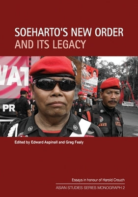 Soeharto's New Order and Its Legacy: Essays in honour of Harold Crouch by Aspinall, Edward