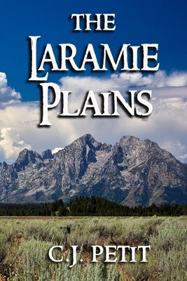 The Laramie Plains: Book Four of the Joe Beck Series by Petit, C. J.