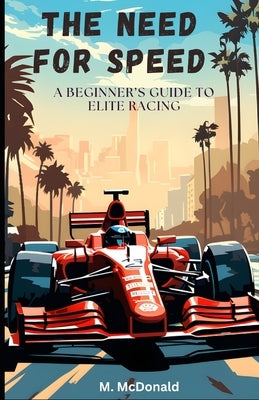 The Need for Speed: A beginner's guide to elite racing by McDonald, M.