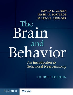 The Brain and Behavior: An Introduction to Behavioral Neuroanatomy by Clark, David L.
