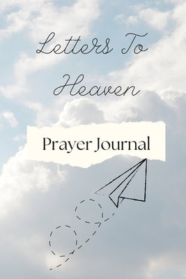 Letters To Heaven: Prayer Journal by Griffin, Albertine