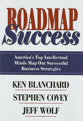 Roadmap Success: America's Top Intellectual Minds Map Out Successful Business Strategies by Wolf, Jeff