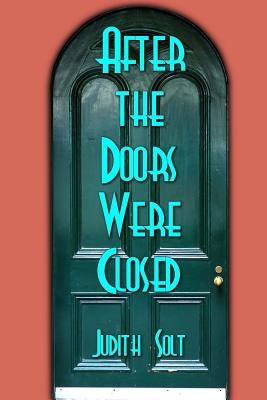 After the Doors Were Closed by Solt, Judith