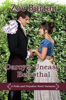 Darcy's Uneasy Betrothal Large Print Edition: A Pride & Prejudice Novel Variation by Burton, Zoe
