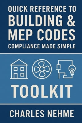 Quick Reference to Building & MEP Codes: Compliance Made Simple, Toolkit by Nehme, Charles