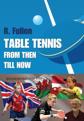 Table Tennis from Then Till Now by Fullen, R.