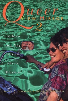 Queer View Mirror 2: Lesbian and Gay Short Short Fiction by Johnstone, James C.