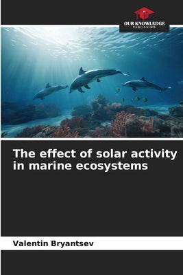 The effect of solar activity in marine ecosystems by Bryantsev, Valentin